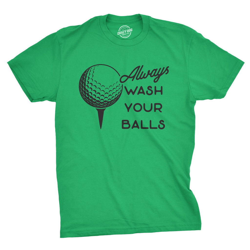 Always Wash Your Balls Men's T Shirt