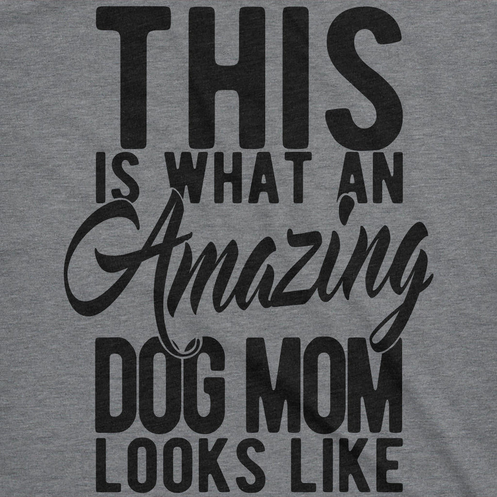 This Is What An Amazing Dog Mom Looks Like Women's T Shirt
