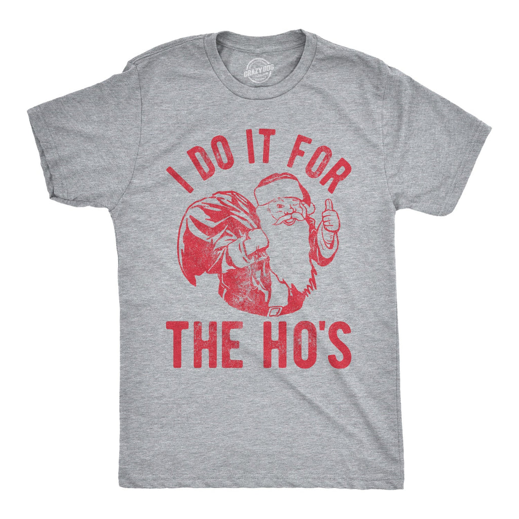 I Do It For The Ho's Men's T Shirt