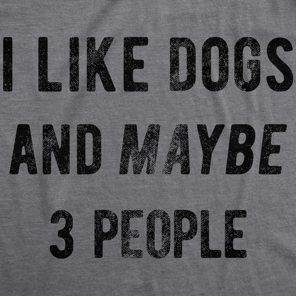 I Like Dogs And Maybe 3 People Women's T Shirt