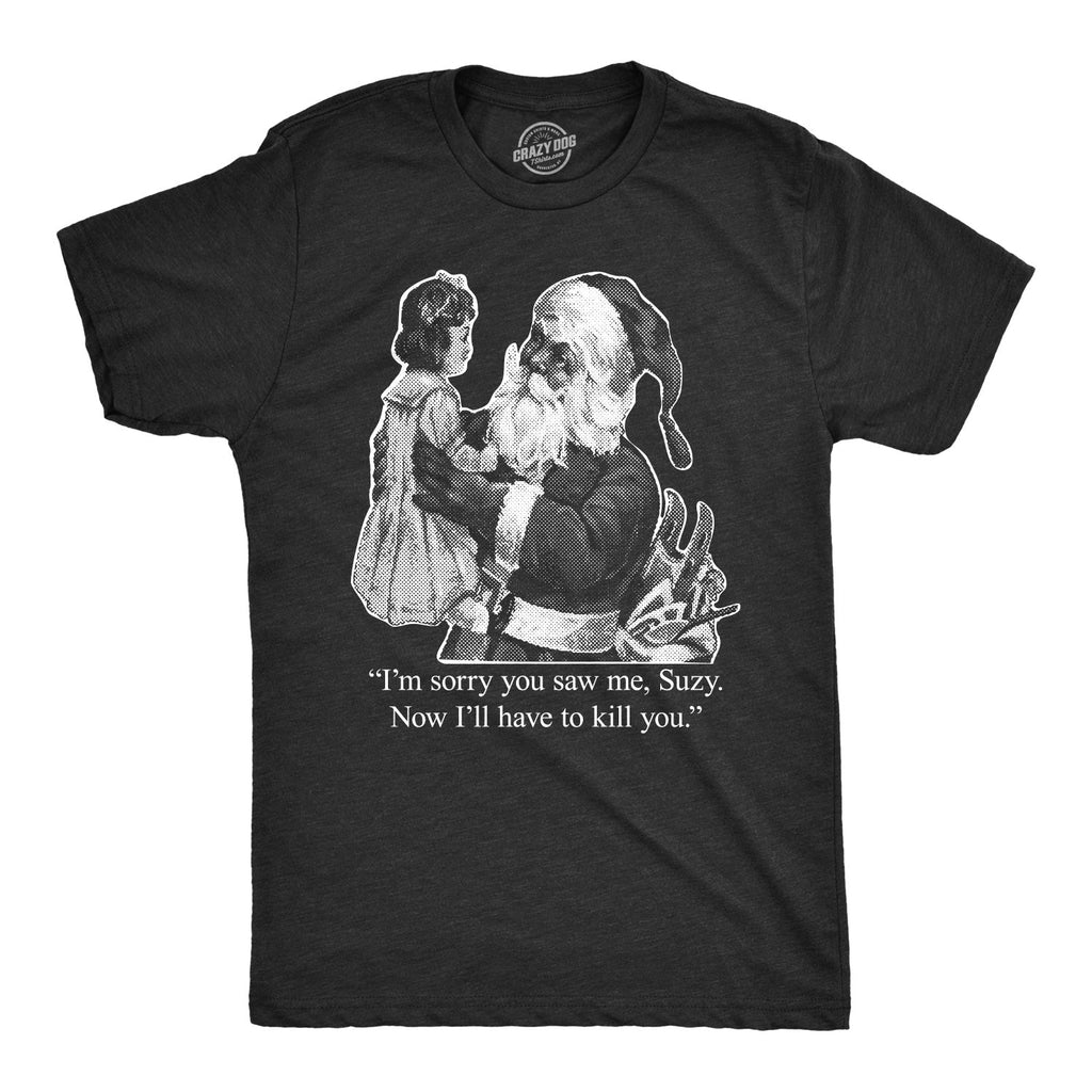 I'm Sorry You Saw Me, Suzy… Men's T Shirt