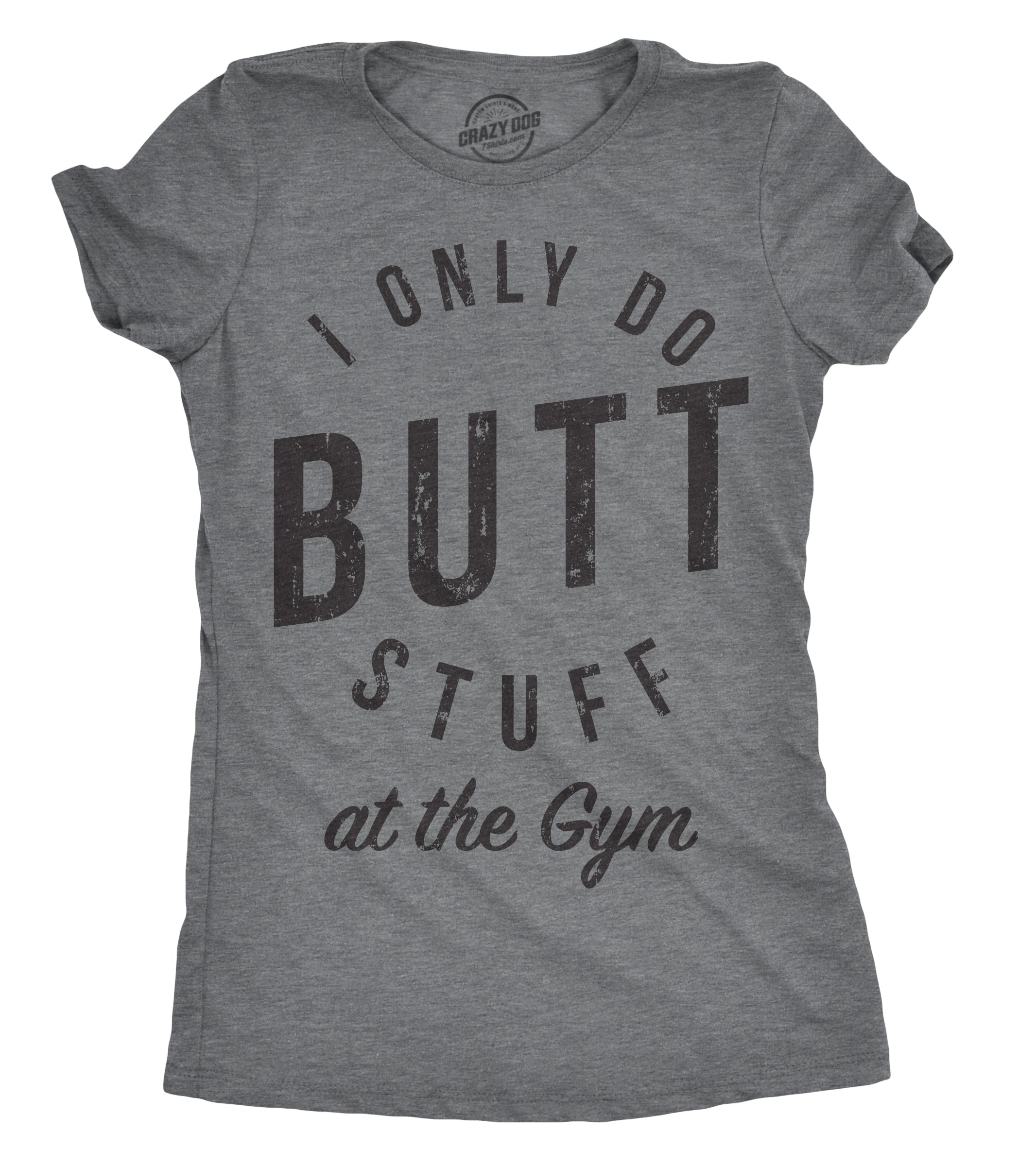 I Only Do Butt Stuff At The Gym Women's T Shirt