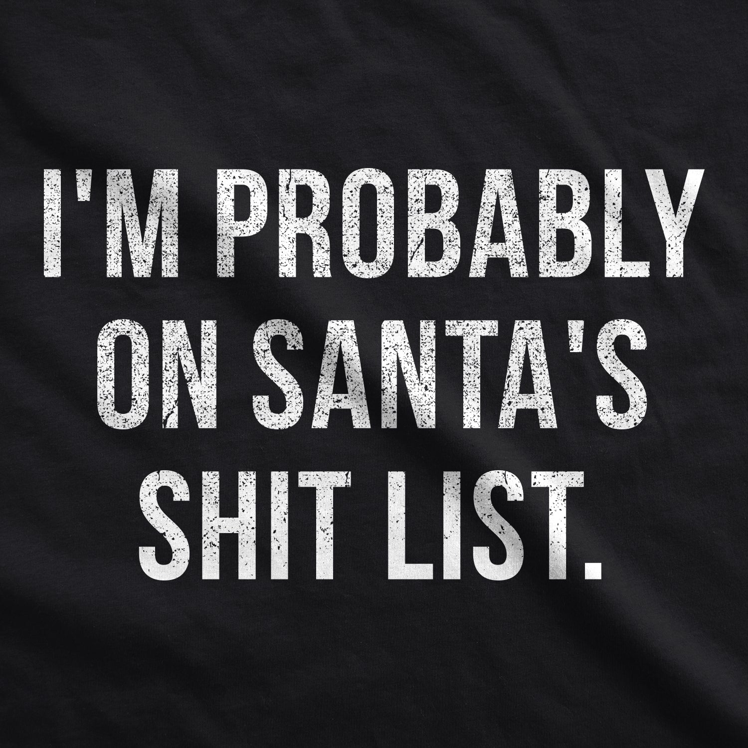 I'm Probably On Santa's Shit List Men's T Shirt