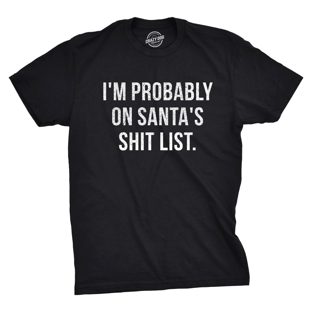 I'm Probably On Santa's Shit List Men's T Shirt