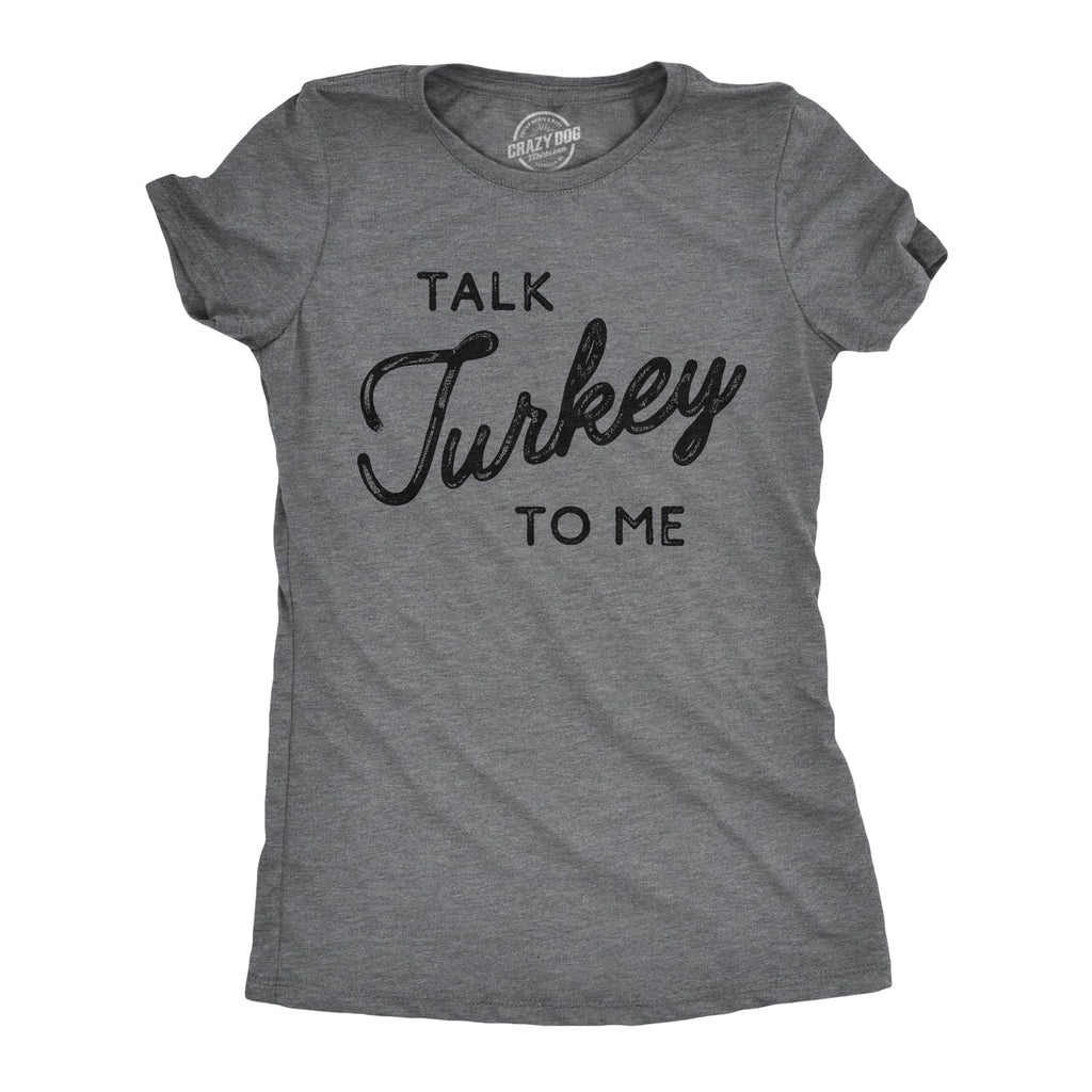 Talk Turkey To Me Women's T Shirt