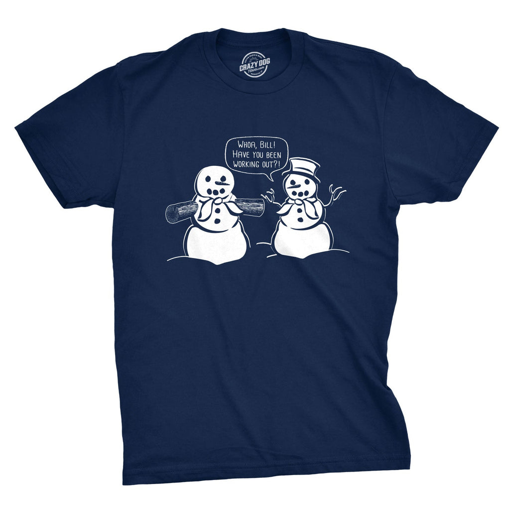 Whoa Bill Have You Been Working Out? Men's T Shirt