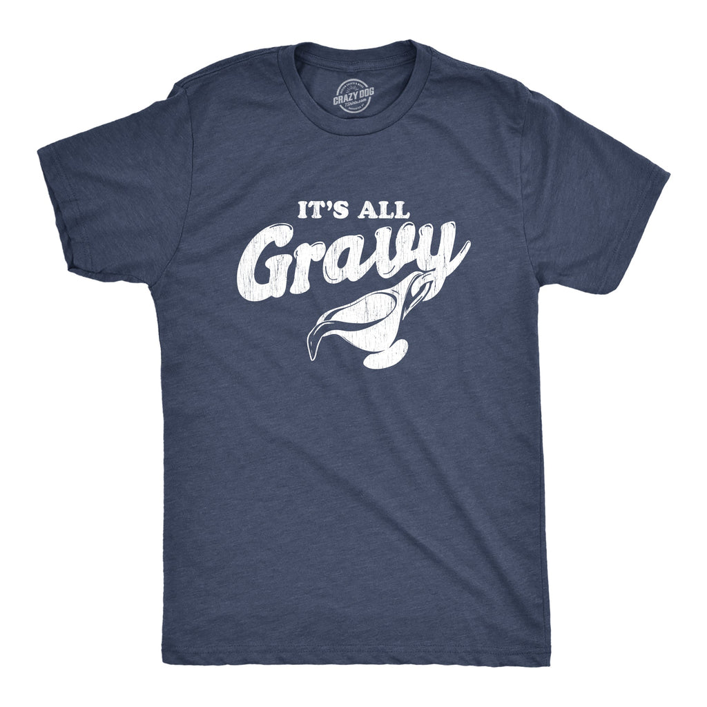 It's All Gravy Men's T Shirt