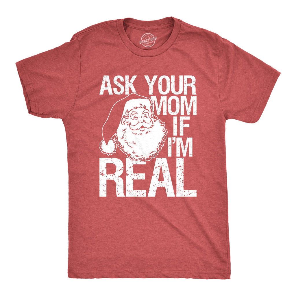Ask Your Mom If I'm Real Men's T Shirt