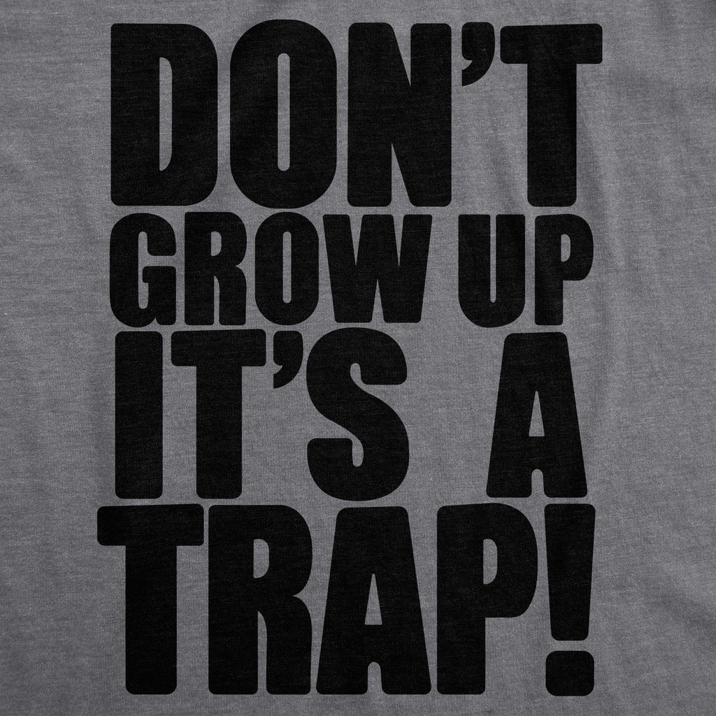 Don't Grow Up. It's a Trap Women's T Shirt
