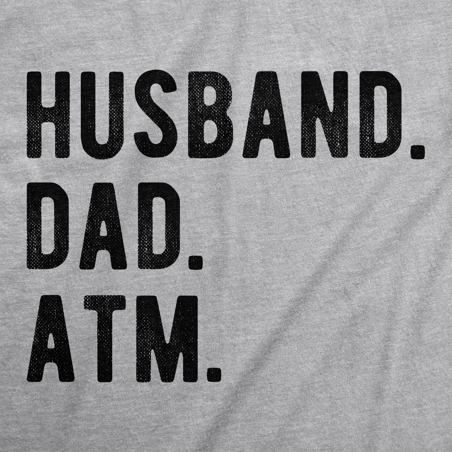 Husband. Dad. ATM. Men's T Shirt