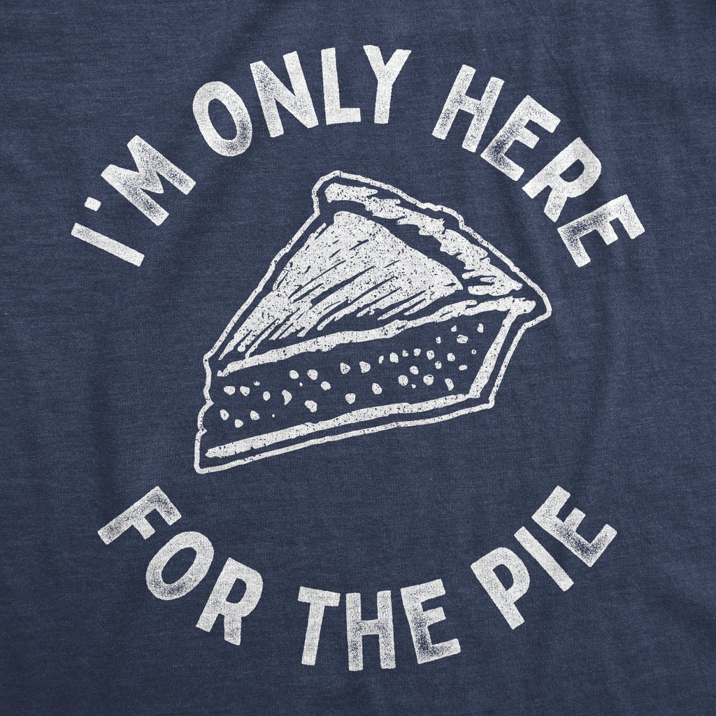I'm Only Here For The Pie Men's T Shirt