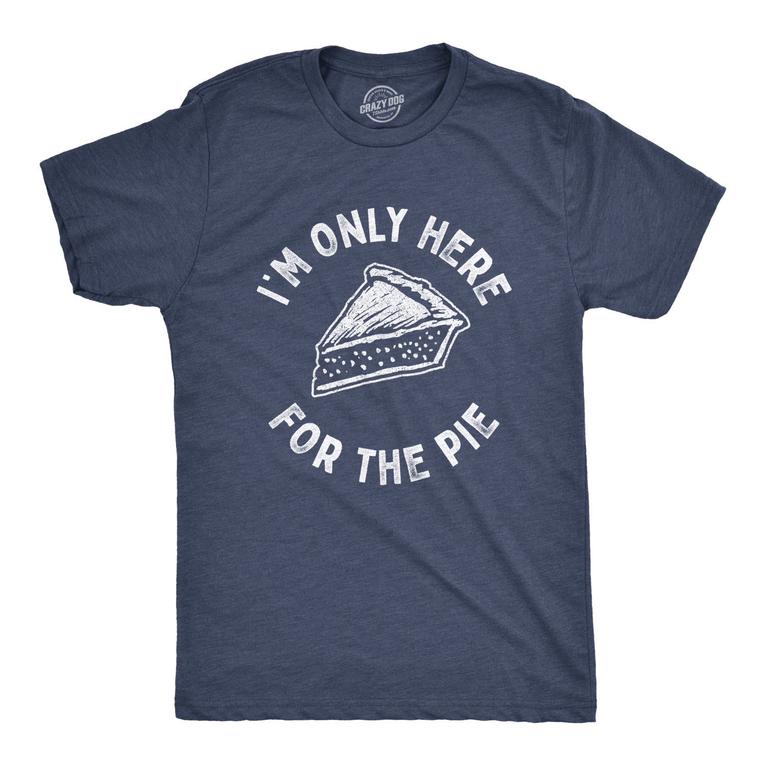 I'm Only Here For The Pie Men's T Shirt