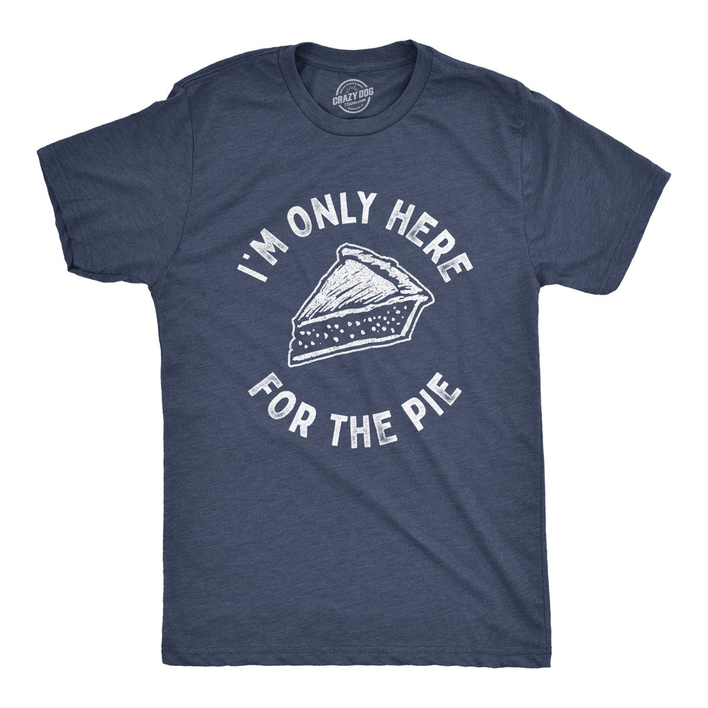 I'm Only Here For The Pie Men's T Shirt