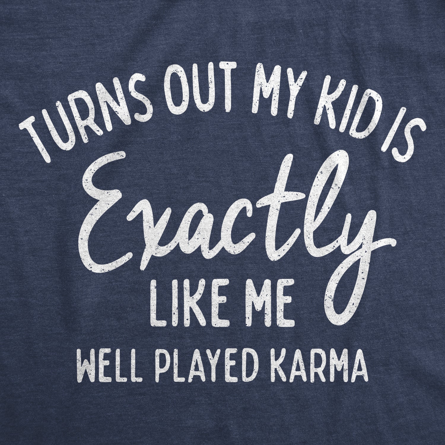 Turns Out My Kid Is Exactly Like Me Women's T Shirt