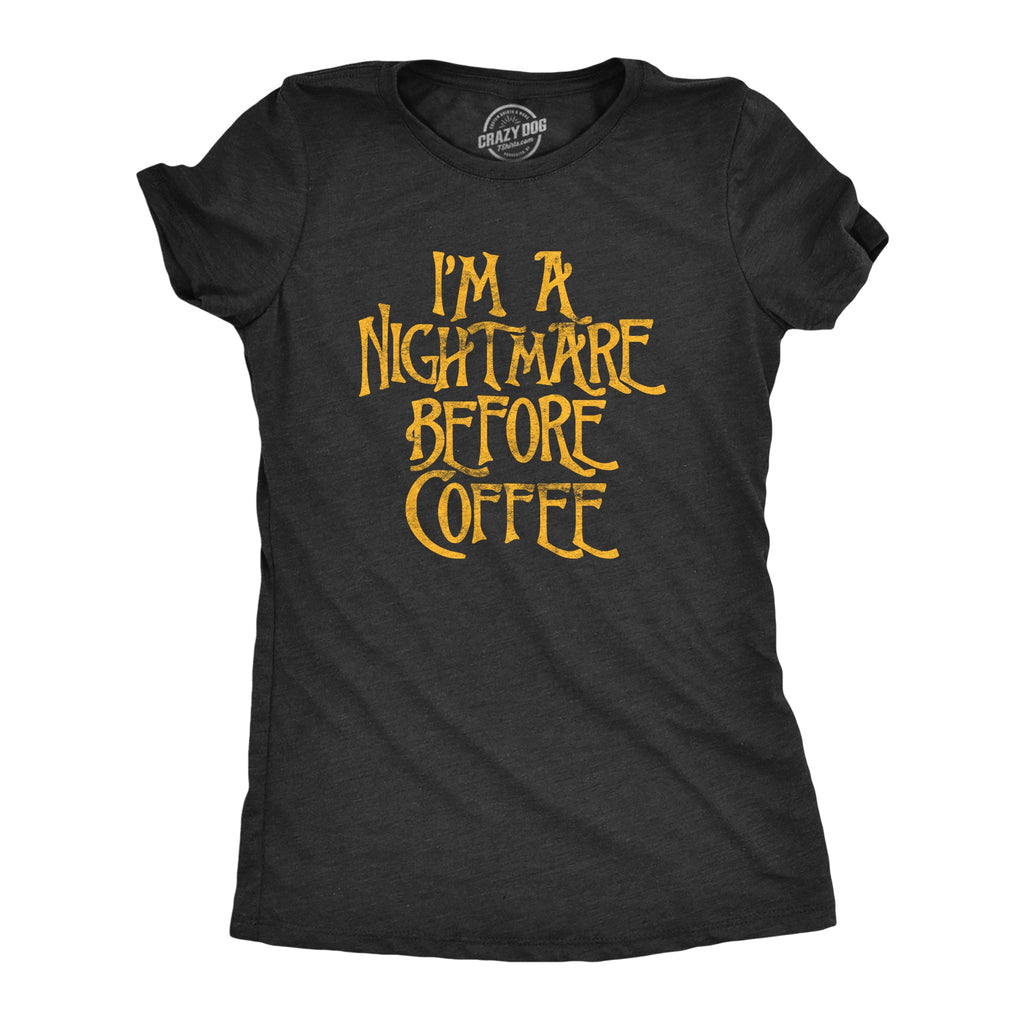 I'm A Nightmare Before Coffee Women's T Shirt