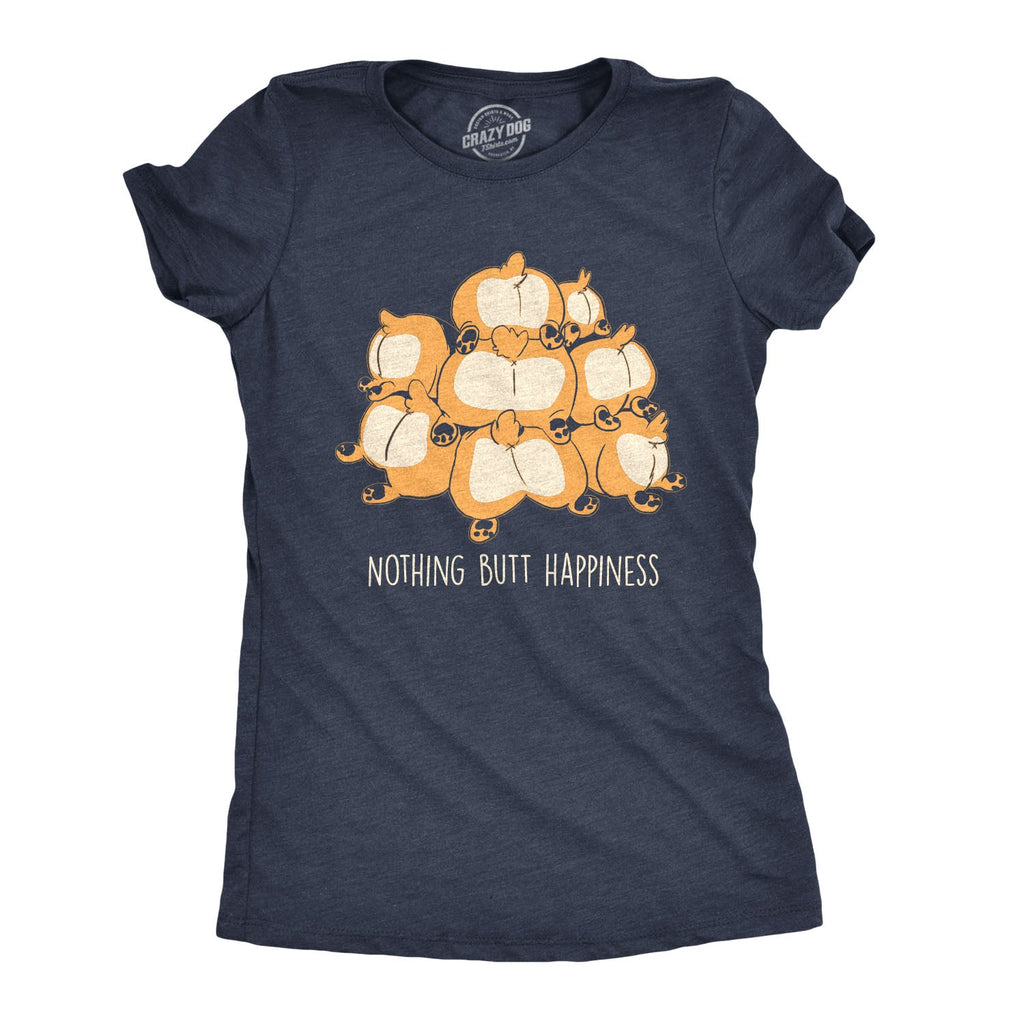 Nothing Butt Happiness Women's T Shirt