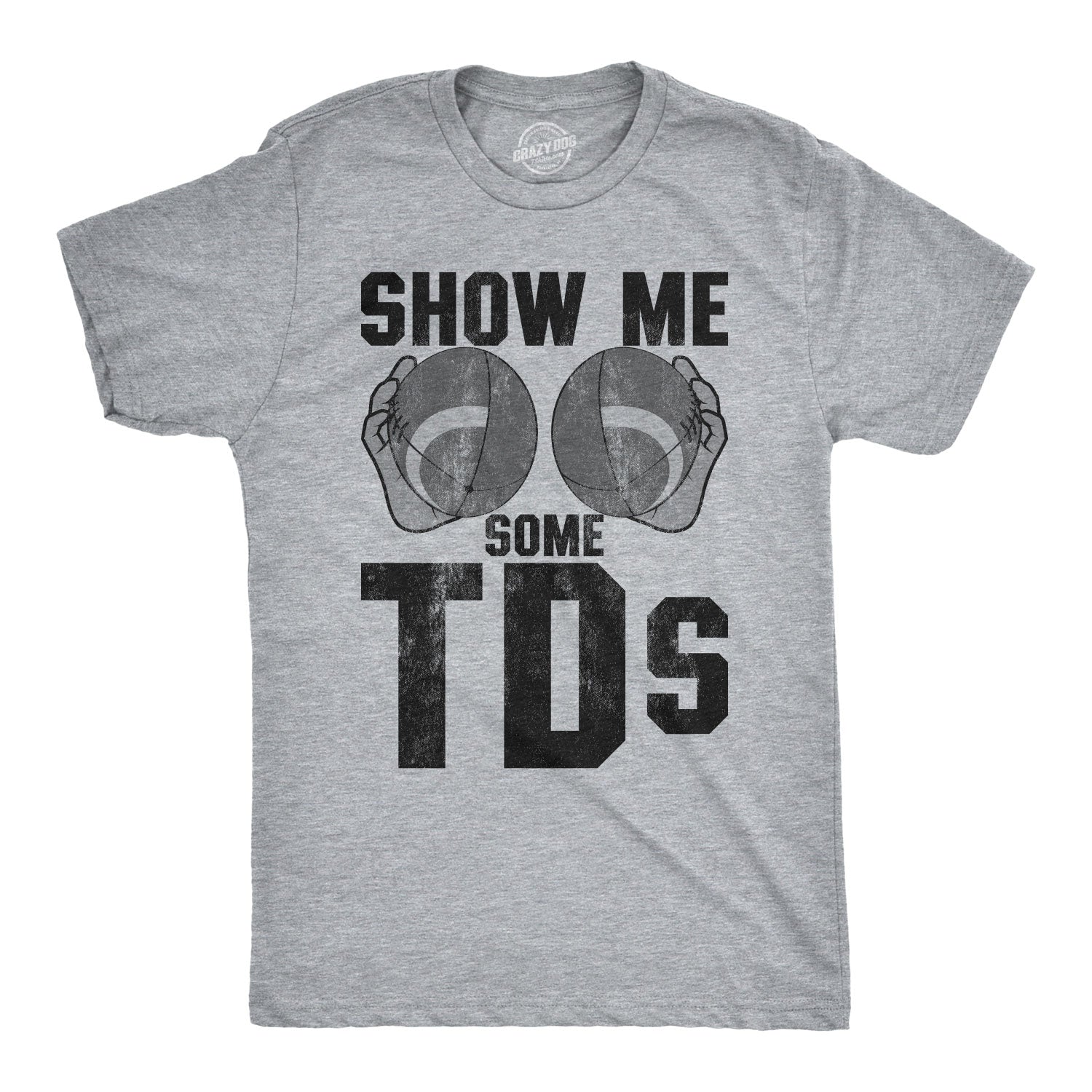 Show Me Some TDs Men's T Shirt