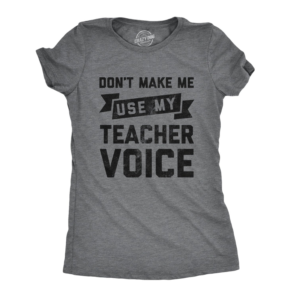 Don't Make Me Use My Teacher Voice Women's T Shirt