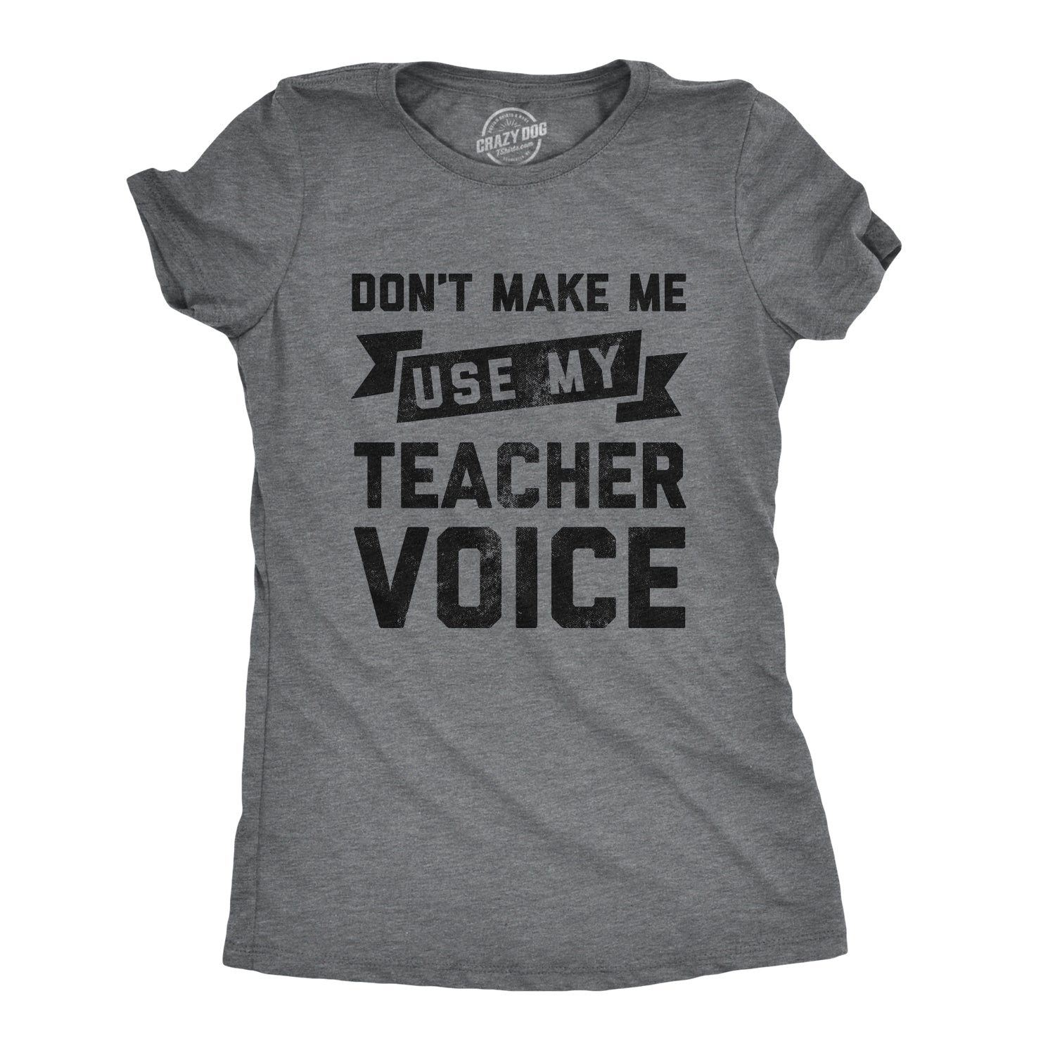 Don't Make Me Use My Teacher Voice Women's T Shirt