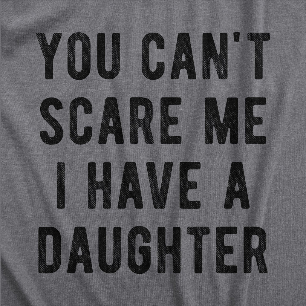 You Can't Scare Me I Have A Daughter Women's T Shirt
