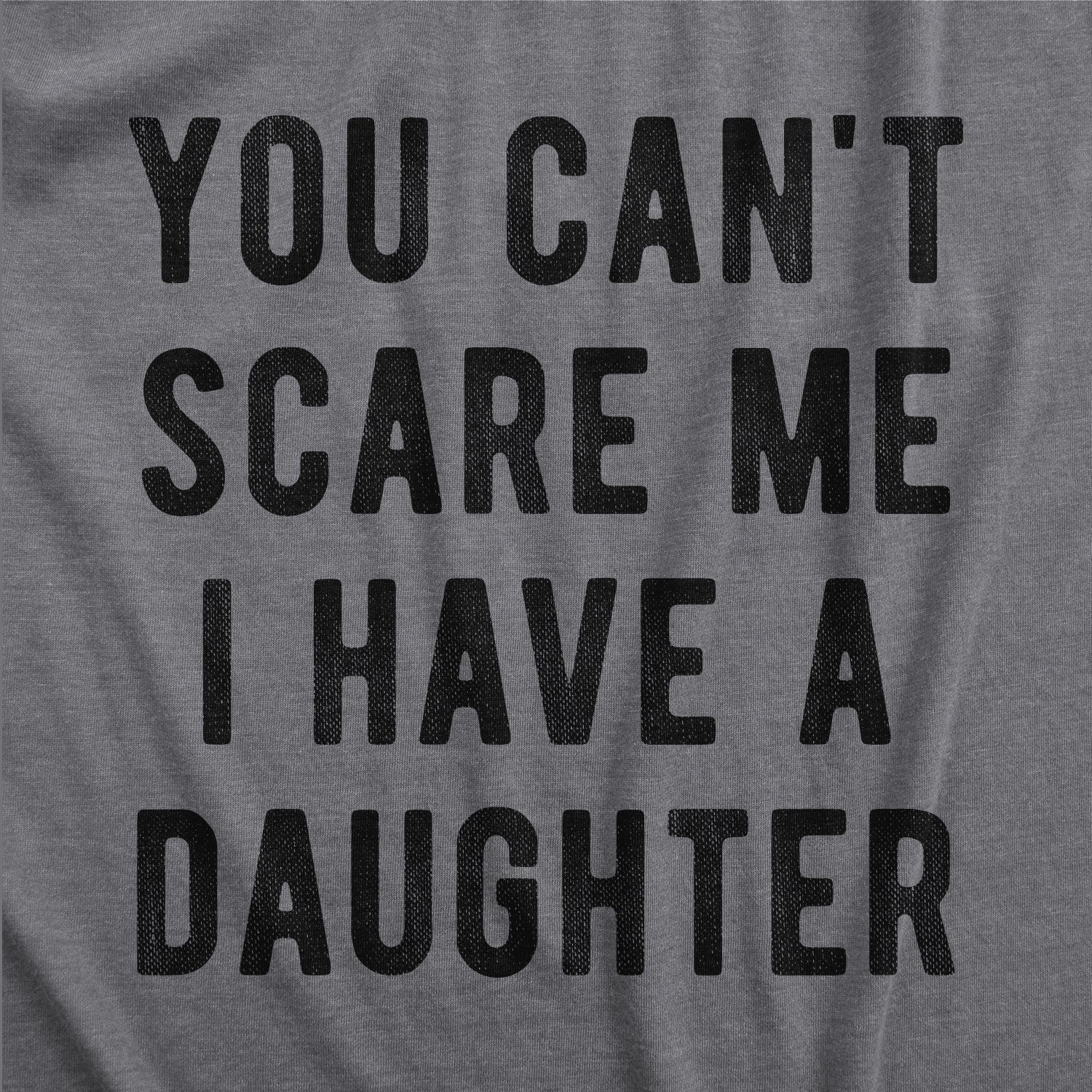 You Can't Scare Me I Have A Daughter Women's T Shirt