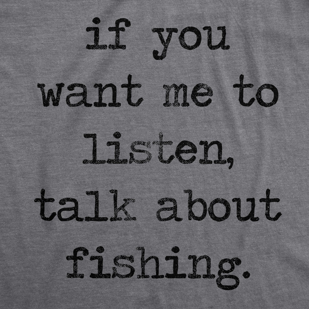 If You Want Me To Listen Talk About Fishing Men's T Shirt