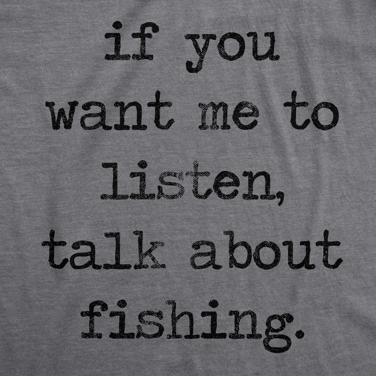 If You Want Me To Listen Talk About Fishing Men's T Shirt