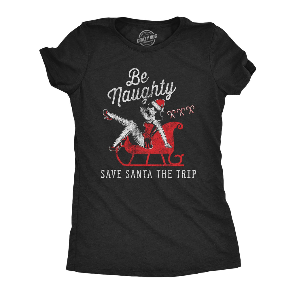 Be Naughty Save Santa The Trip Women's T Shirt