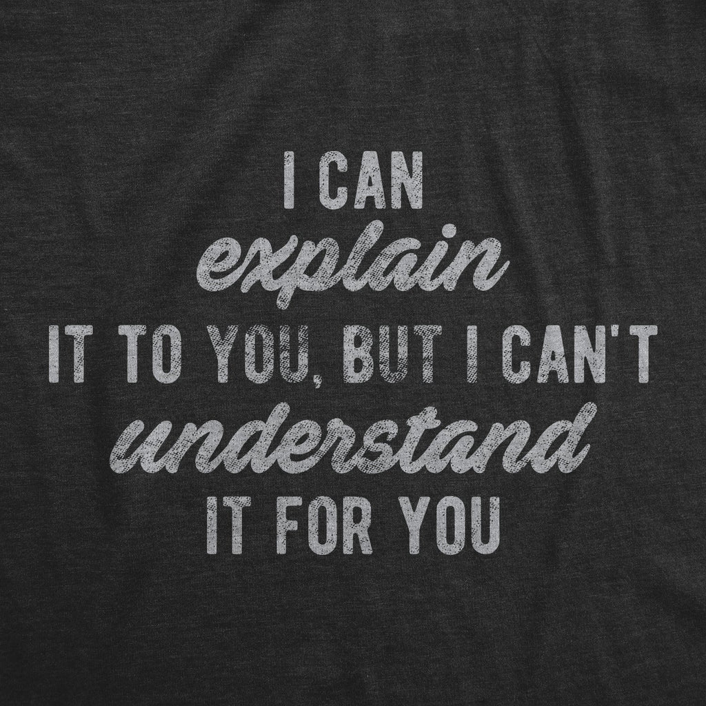 I Can't Understand It For You Men's T Shirt