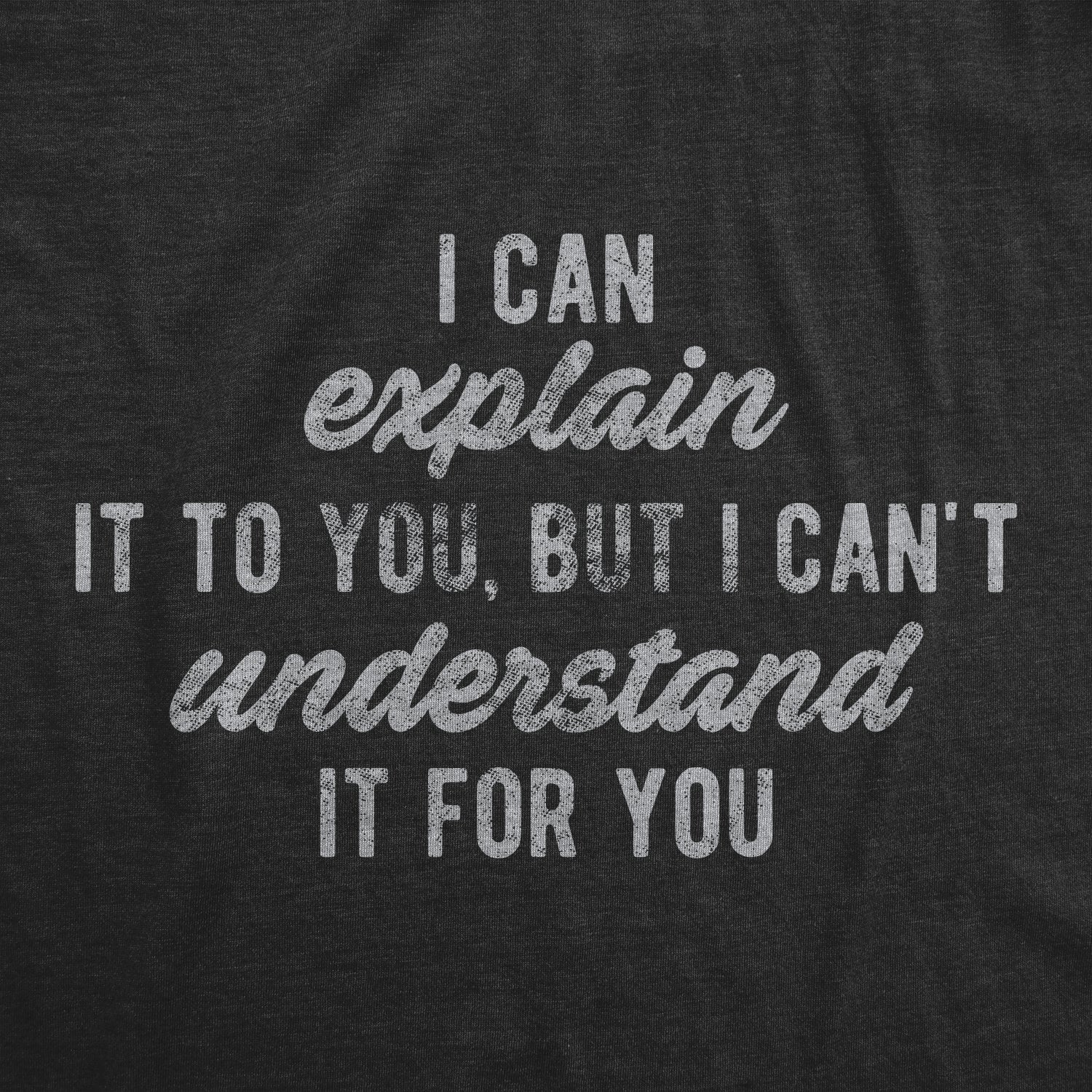 I Can't Understand It For You Men's T Shirt
