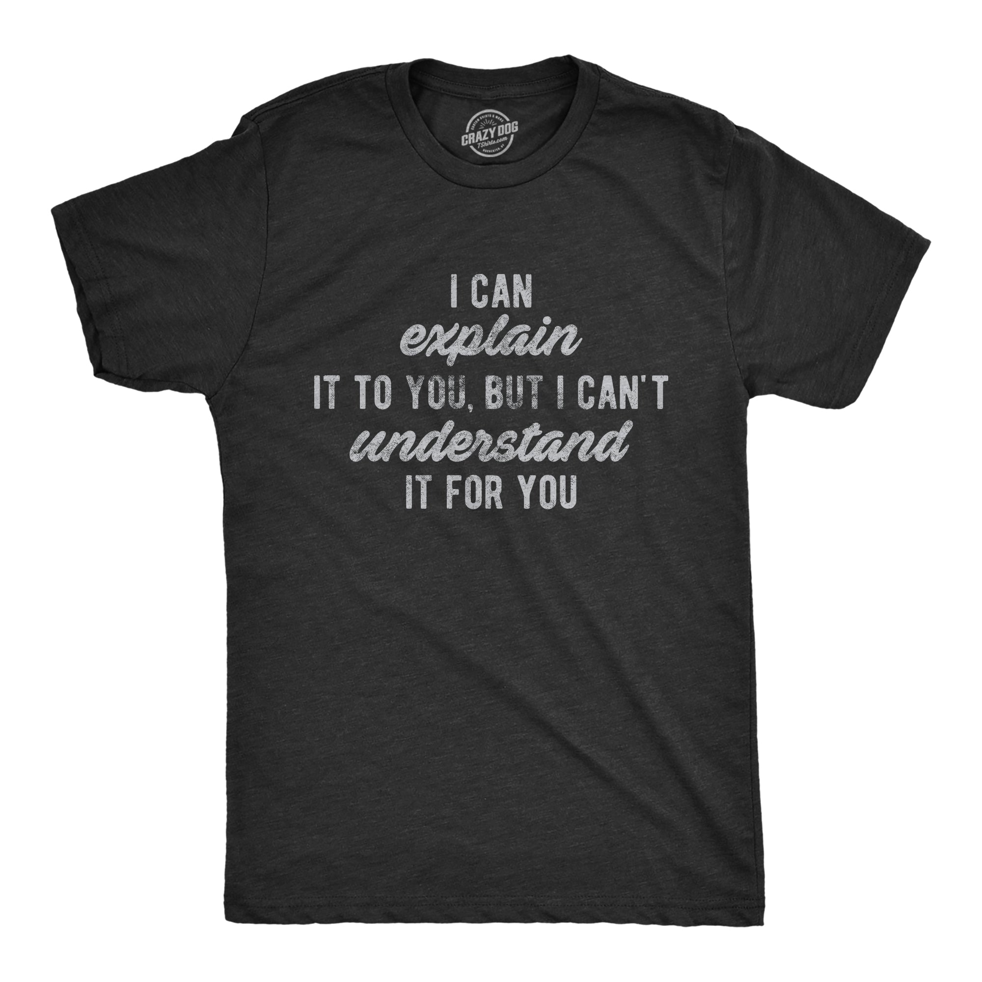 I Can't Understand It For You Men's T Shirt