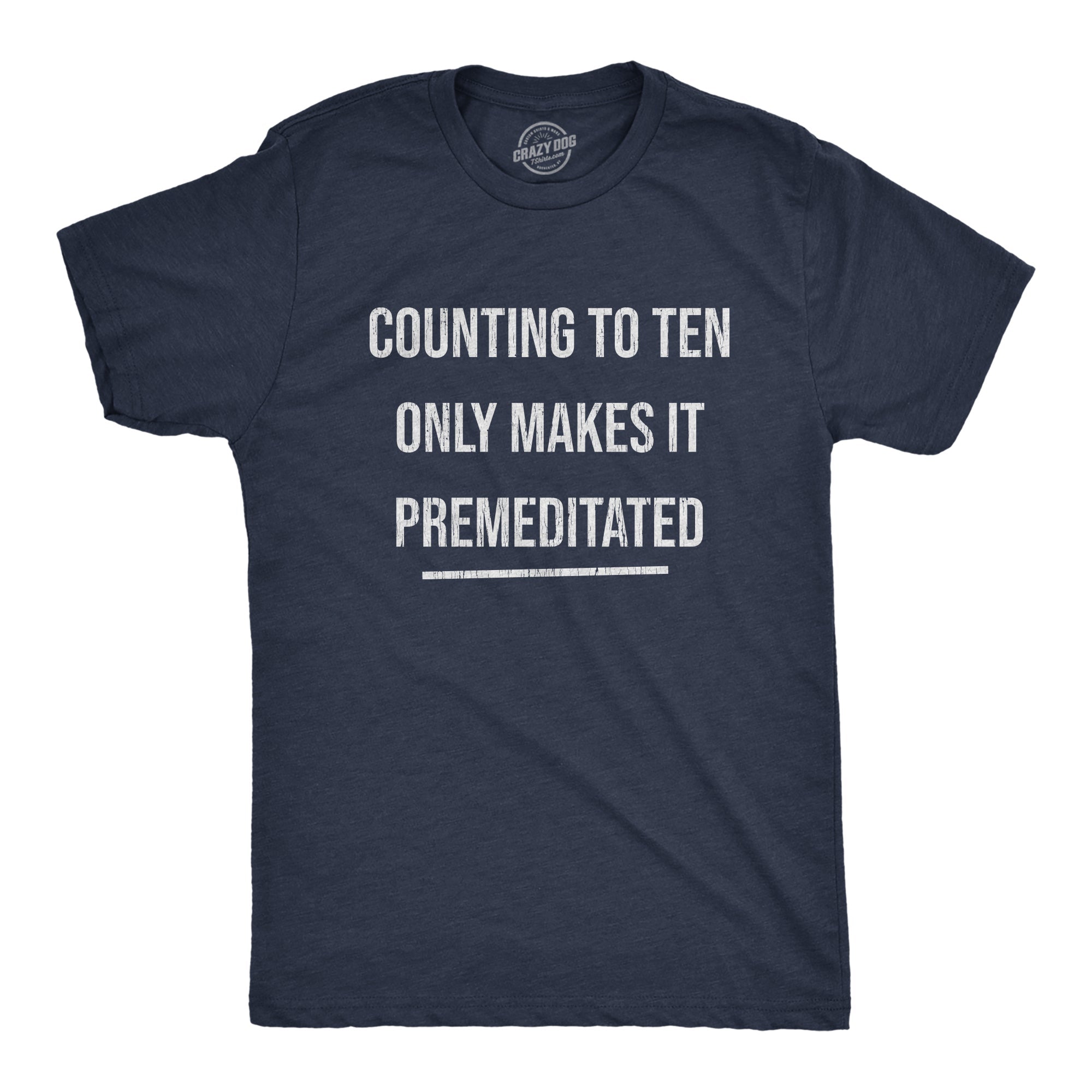Counting To Ten Only Makes It Premeditated Men's T Shirt