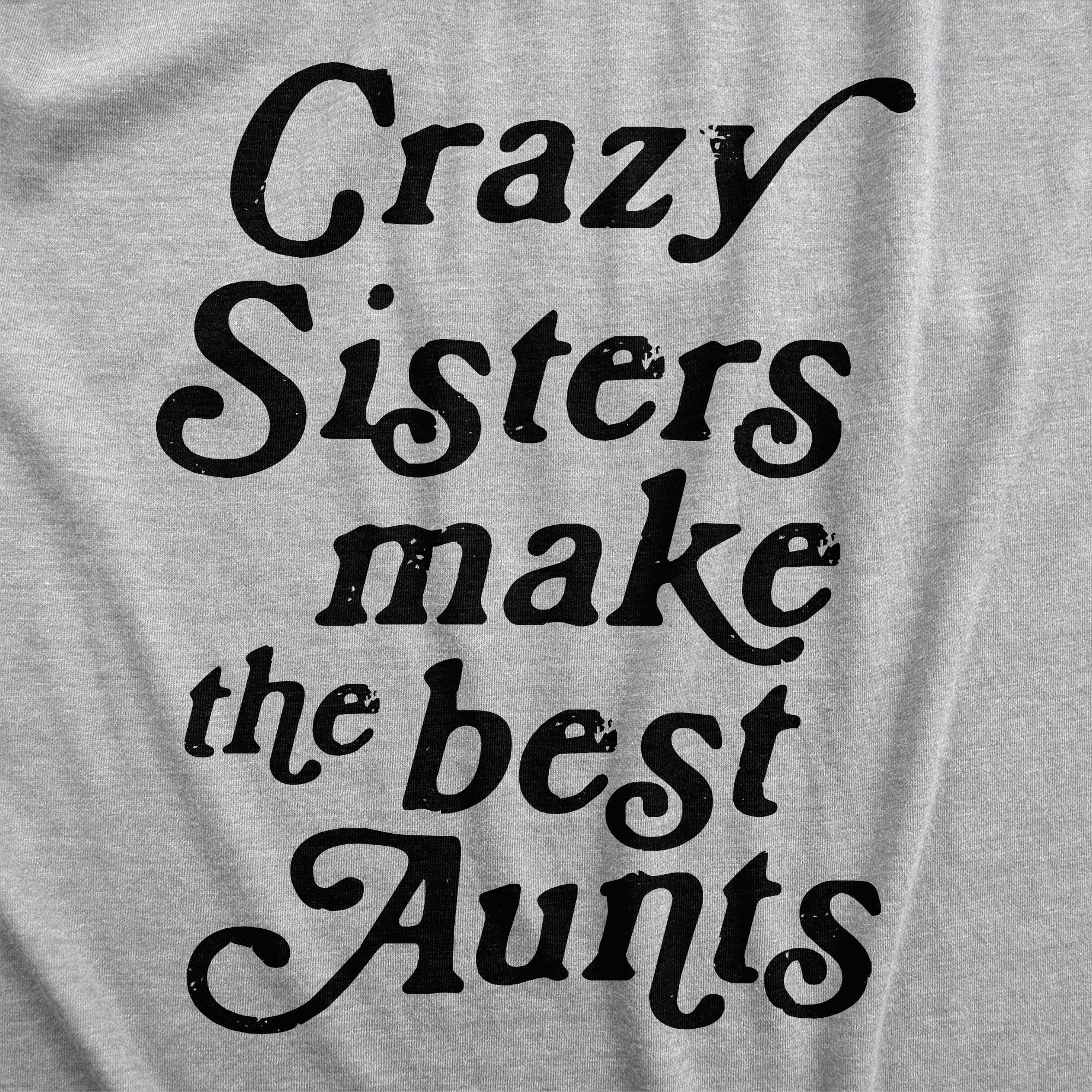 Crazy Sisters Make The Best Aunts Women's T Shirt
