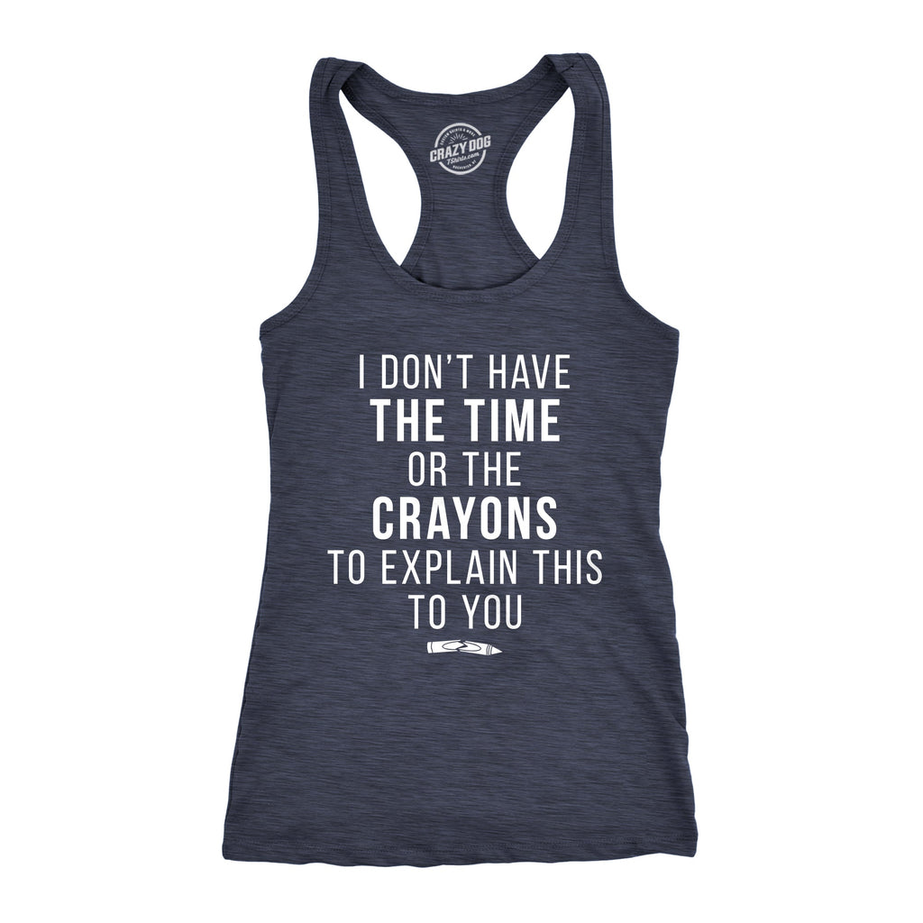 I Don't Have The Time Or The Crayons Women's Tank Top