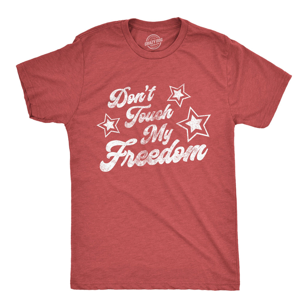 Don't Touch My Freedom Men's T Shirt