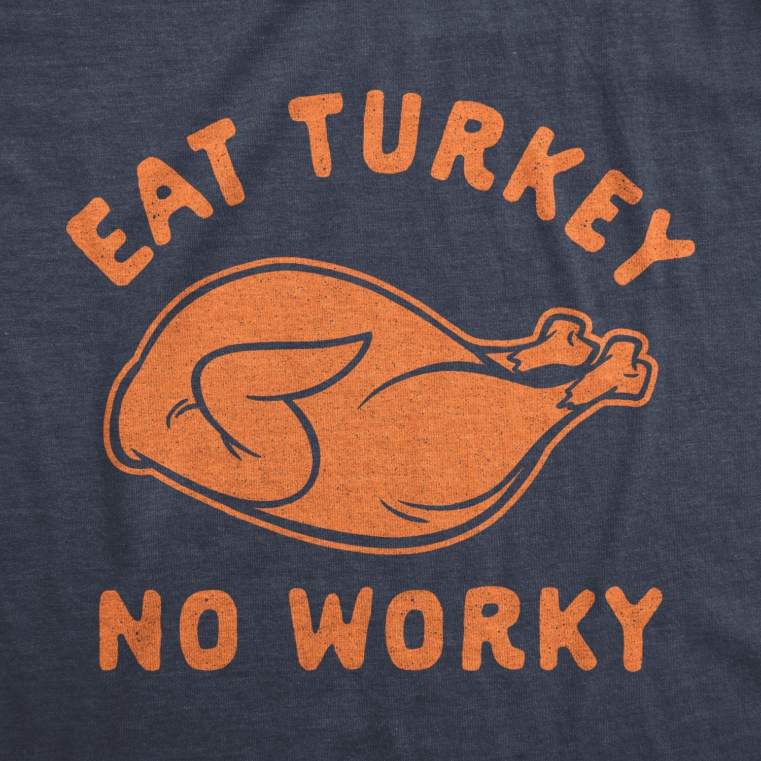 Eat Turkey No Worky Women's T Shirt