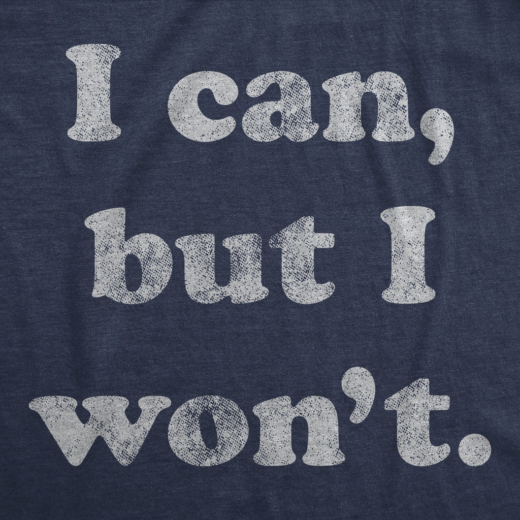 I Cant But I Won't Men's T Shirt