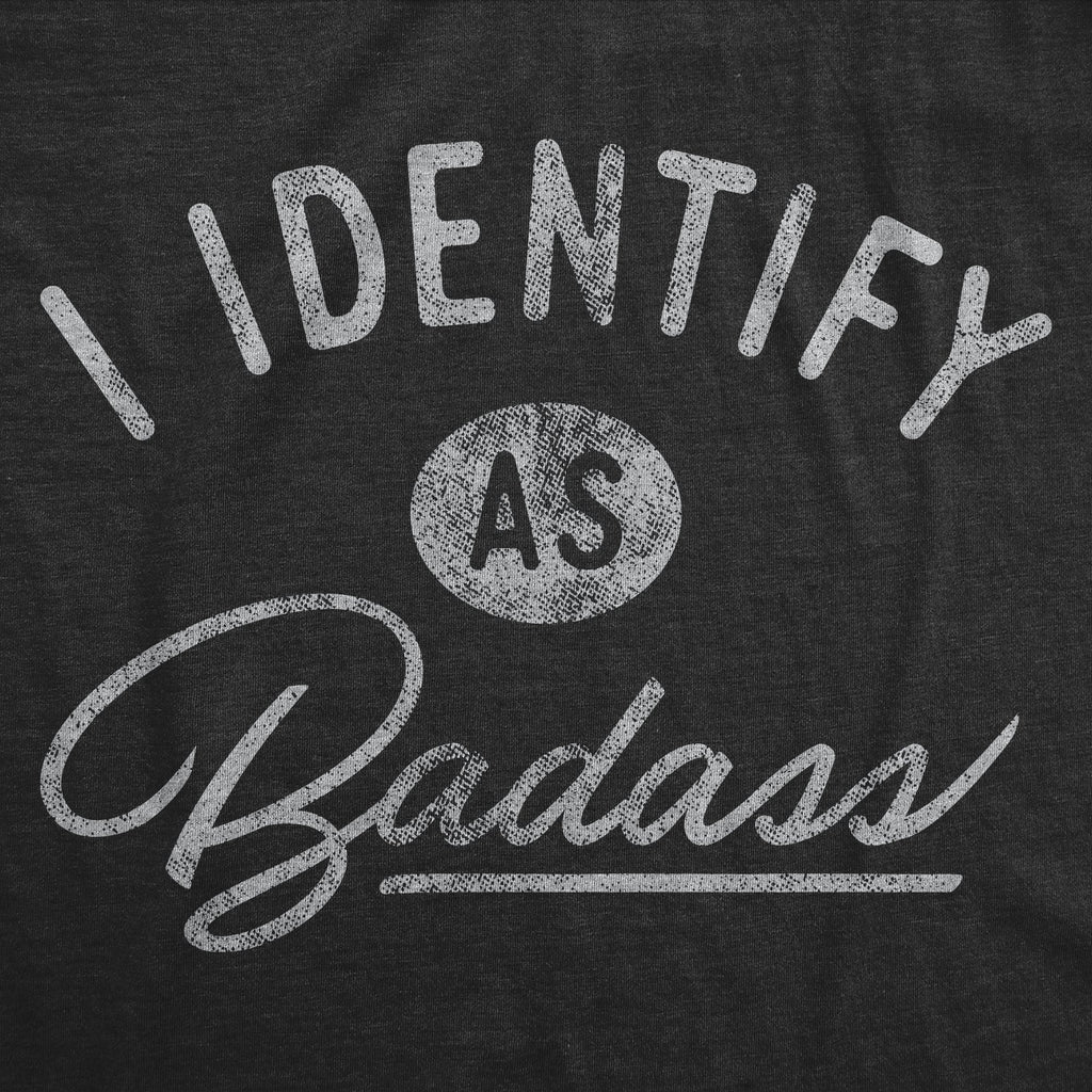 I Identify As A Badass Women's T Shirt