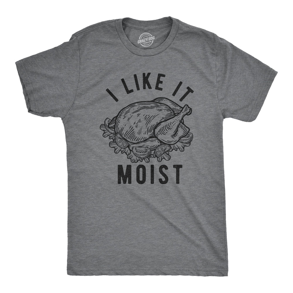 I Like It Moist Men's T Shirt