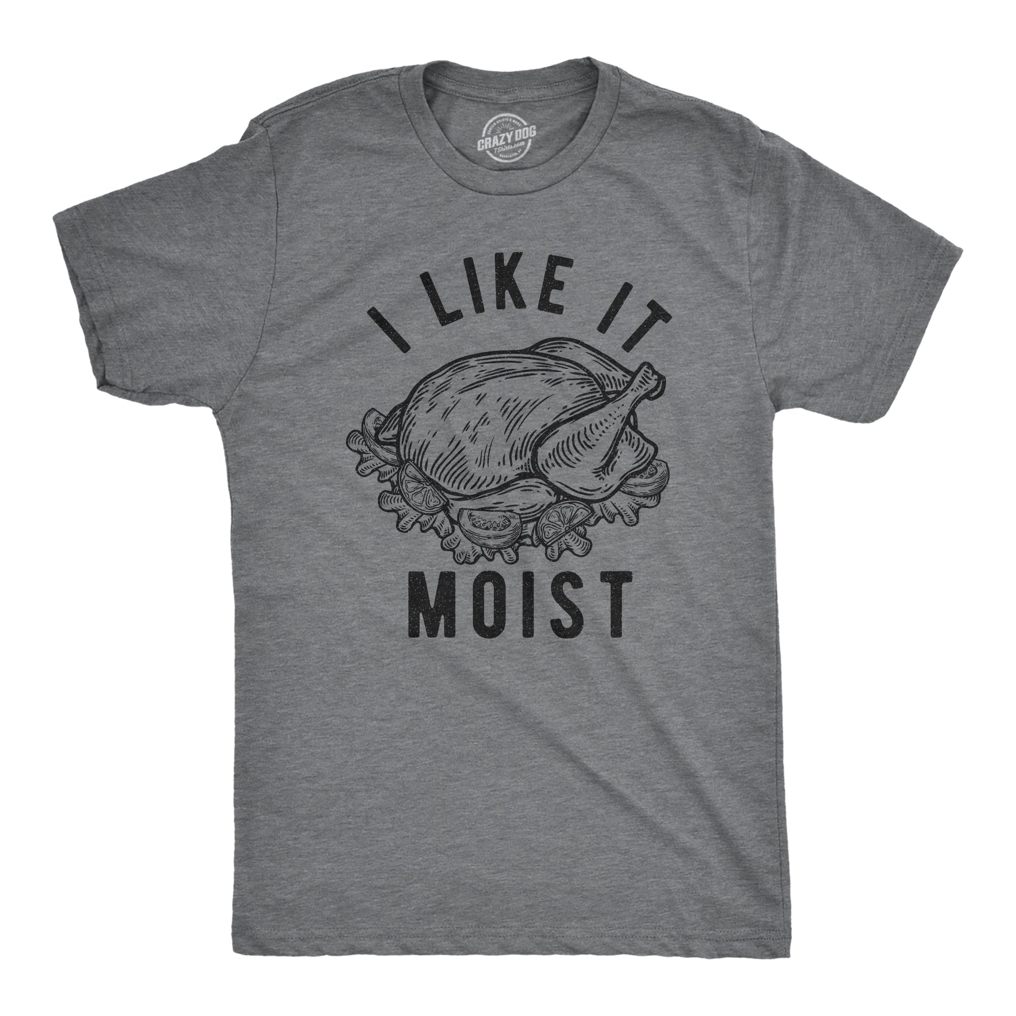 I Like It Moist Men's T Shirt