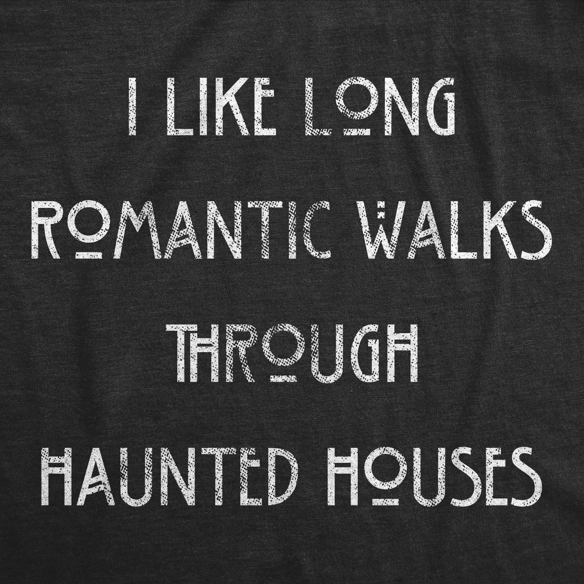 I Like Long Romantic Walks Through Haunted Houses Women's T Shirt