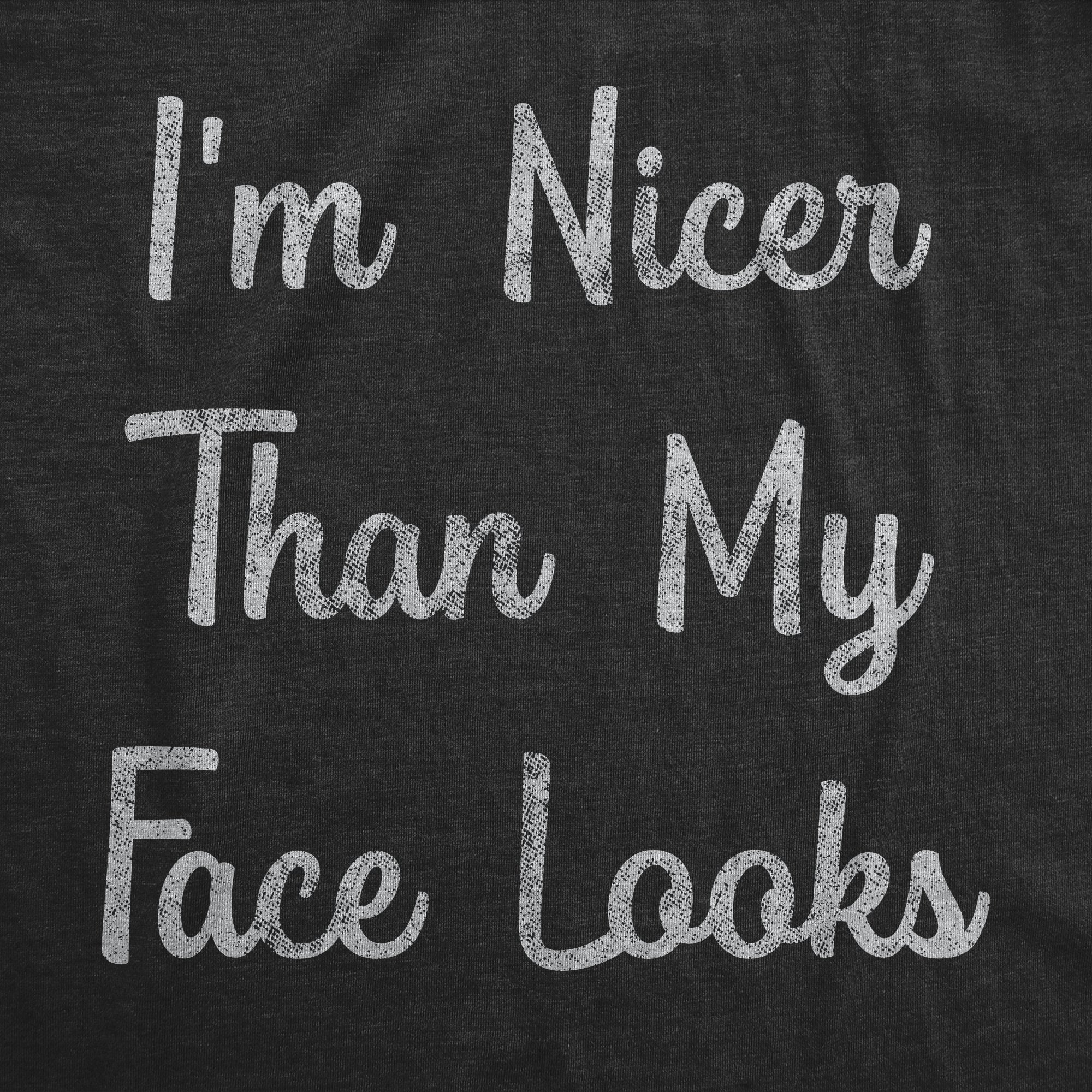I'm Nicer Than My Face Looks Women's T Shirt
