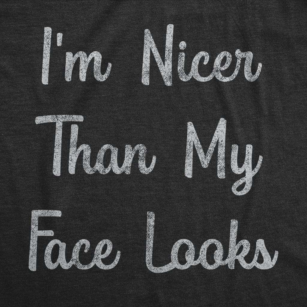 I'm Nicer Than My Face Looks Men's T Shirt
