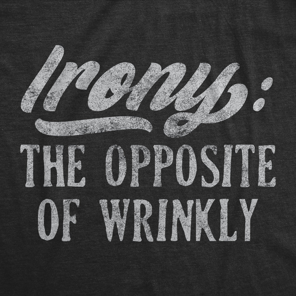 Irony The Opposite Of Wrinkly Men's T Shirt