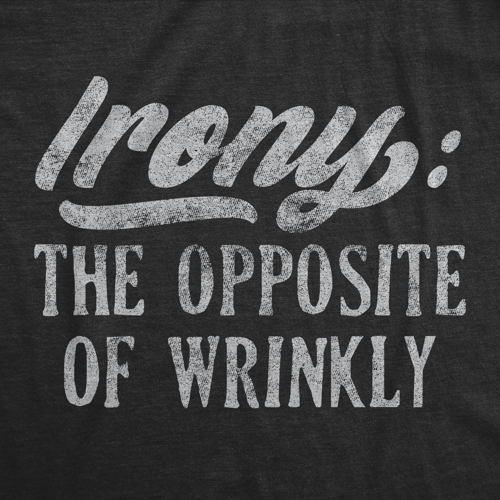 Irony The Opposite Of Wrinkly Men's T Shirt