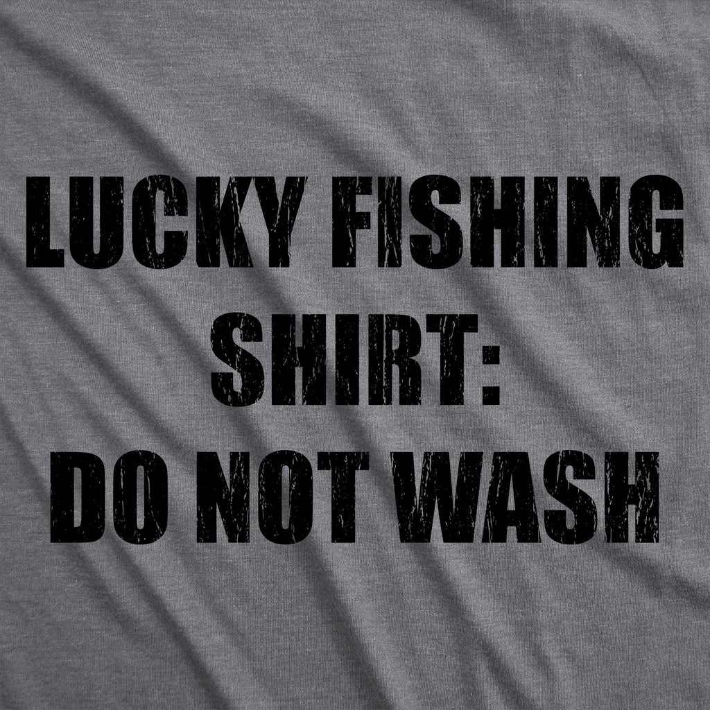 Lucky Fishing Shirt Do Not Wash Men's T Shirt