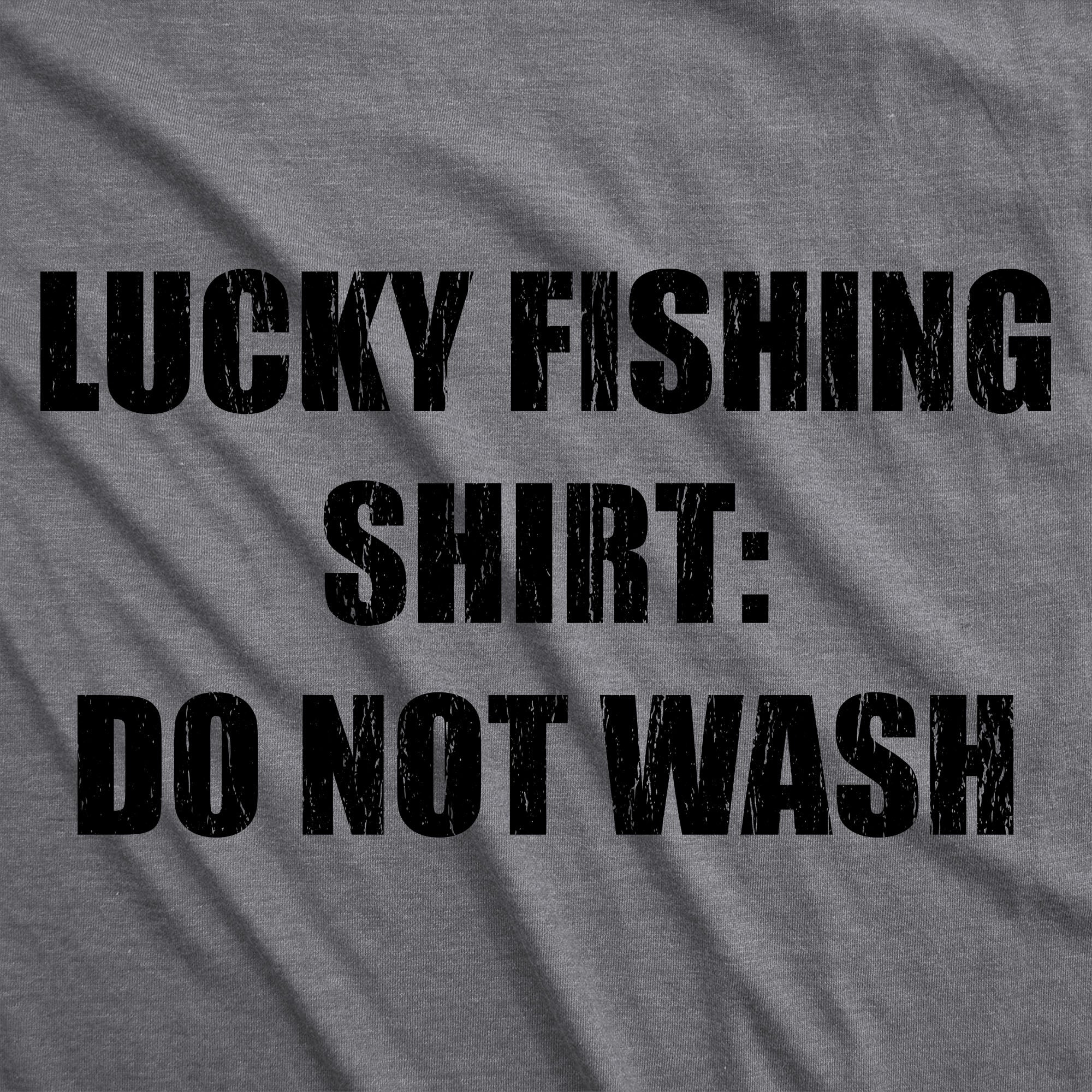 Lucky Fishing Shirt Do Not Wash Men's T Shirt