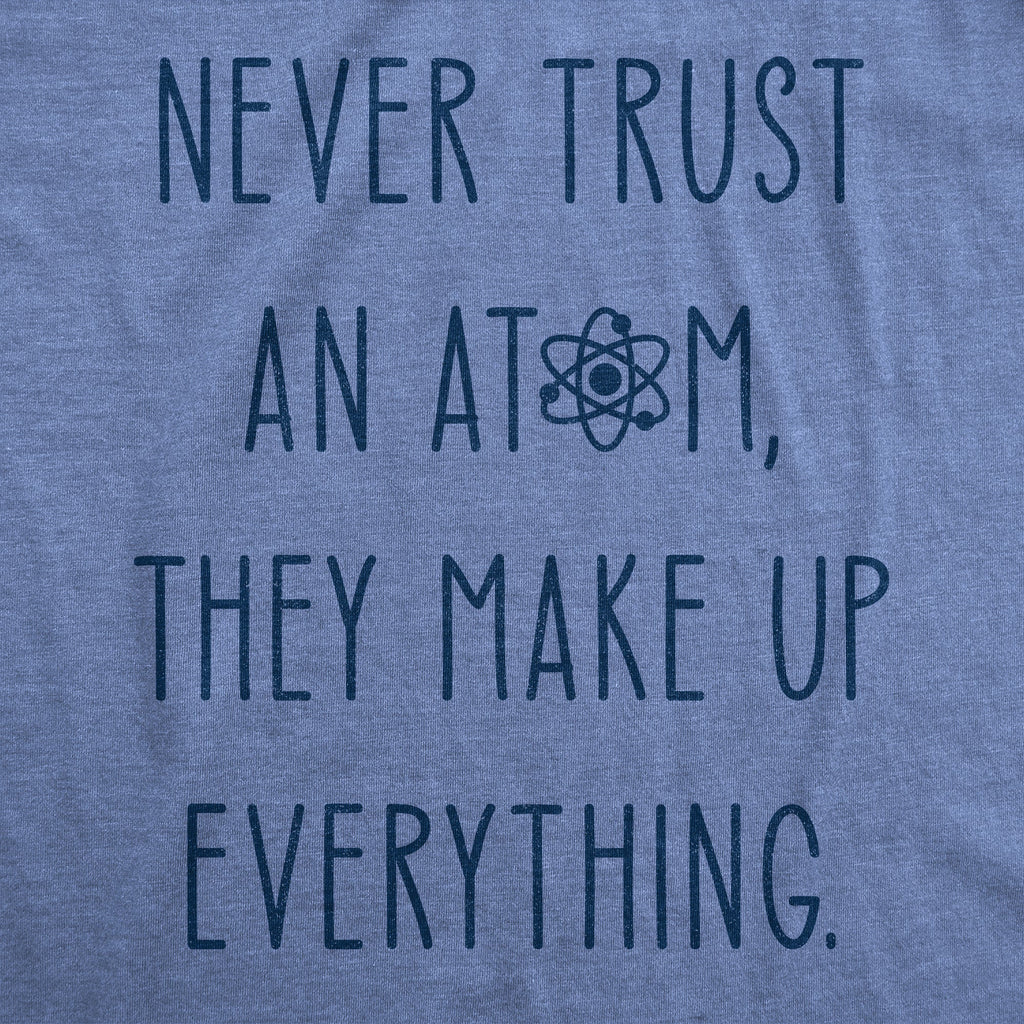 Never Trust An Atom Women's T Shirt