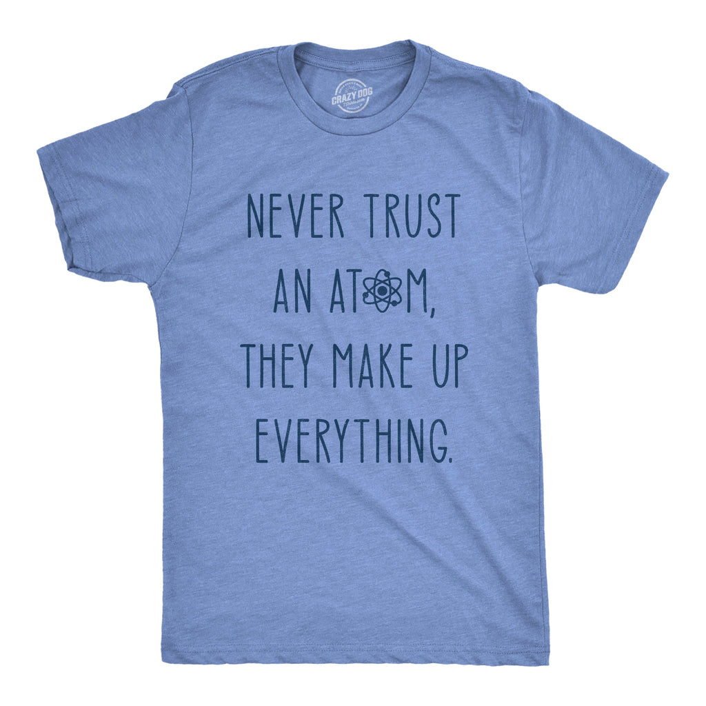 Never Trust An Atom Men's T Shirt
