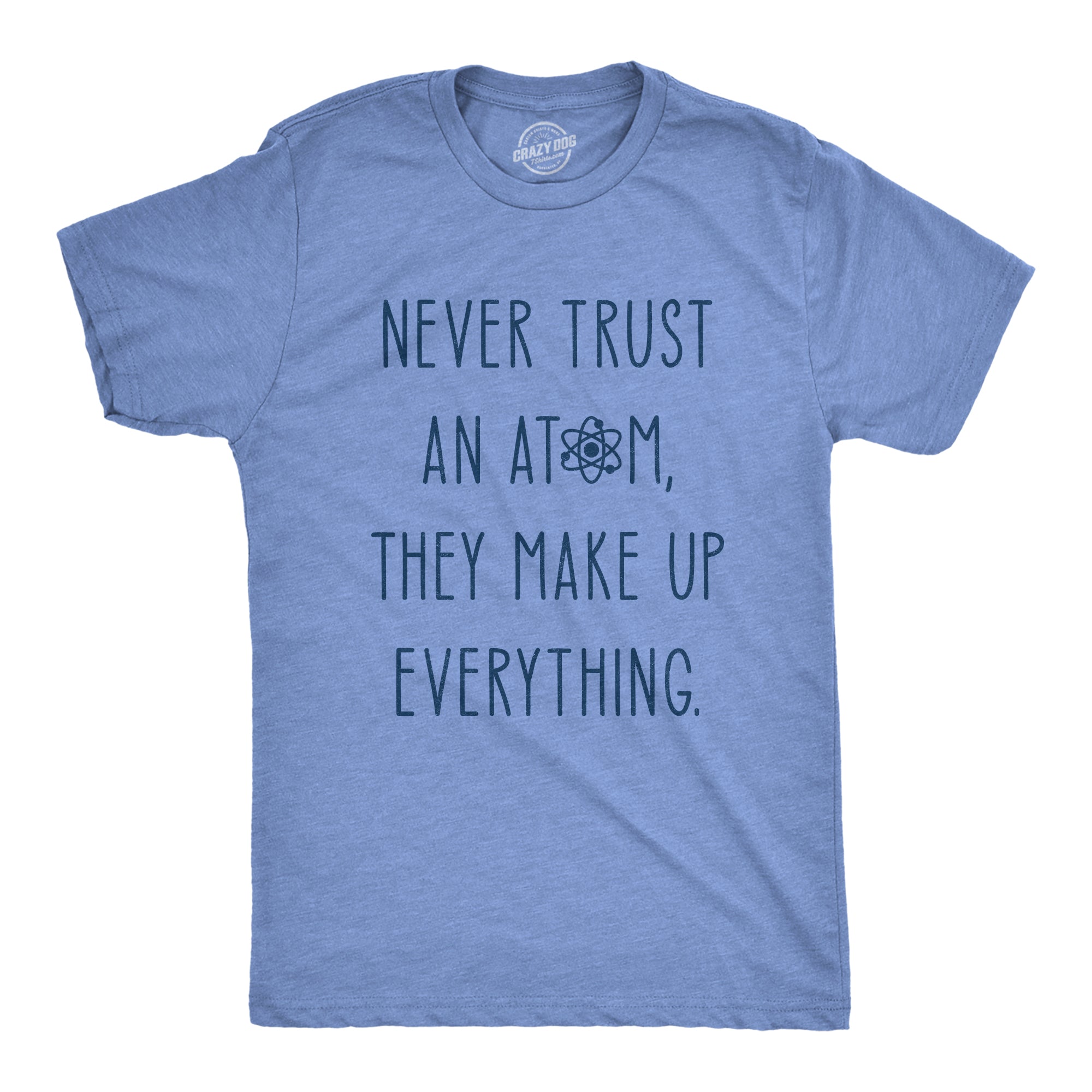 Never Trust An Atom Men's T Shirt